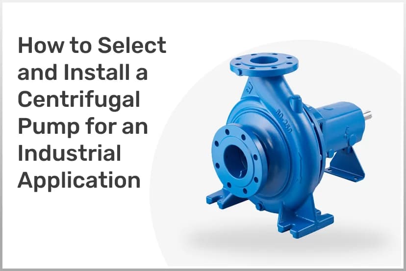 How to Select and Install a Centrifugal Pump for Your Industrial Application