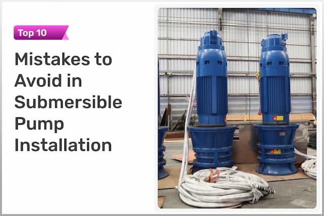 Top 10 Mistakes to Avoid in Submersible Pump Installation