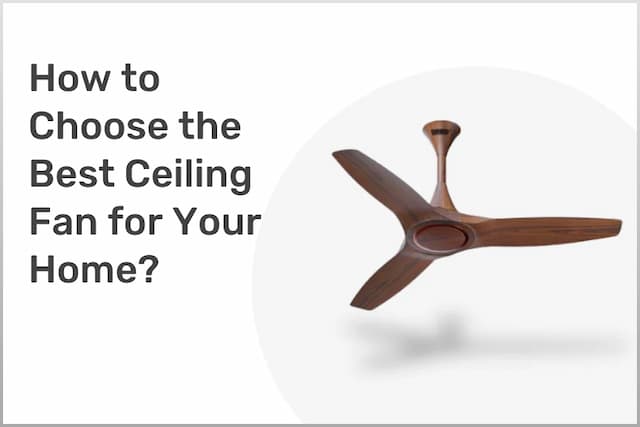 How to Choose the Best Ceiling Fan for Your Home