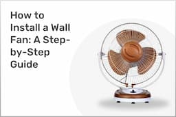 How to Install a Wall Fan: A Step-by-Step Guide
