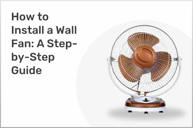 How to Install a Wall Fan: A Step-by-Step Guide
