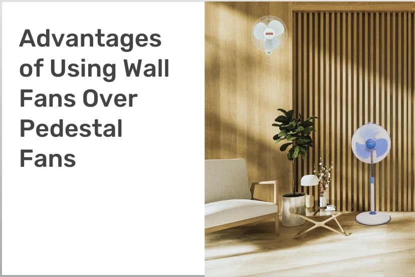 Advantages of Using Wall Fans Over Pedestal Fans
