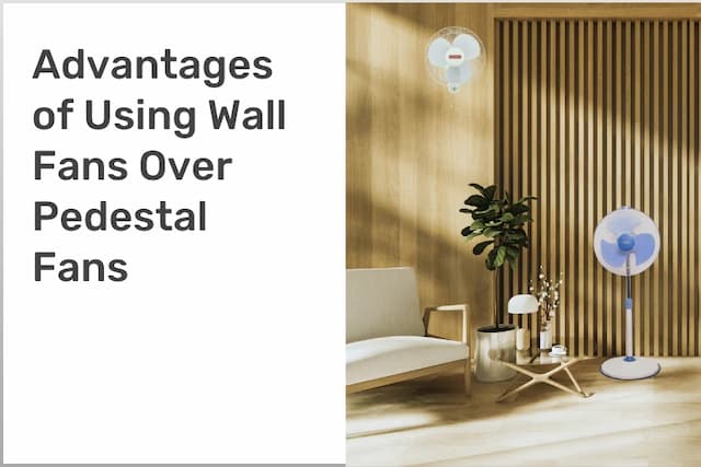 Advantages of Using Wall Fans Over Pedestal Fans