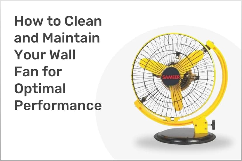 How to Clean and Maintain Your Wall Fan for Optimal Performance
