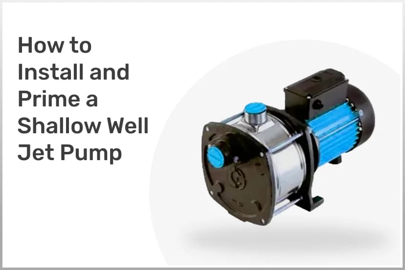 How to Install and Prime a Shallow Well Jet Pump