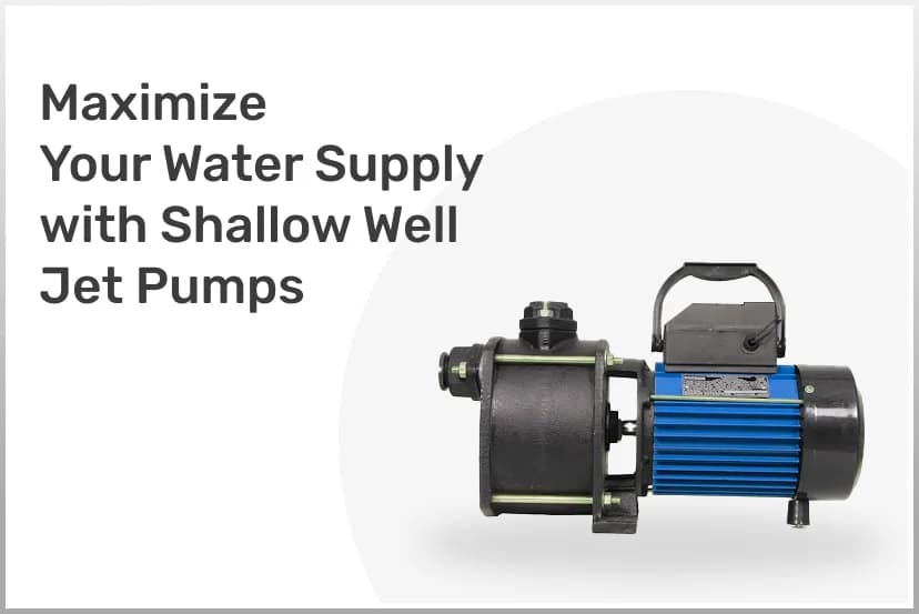 Maximize Your Water Supply with Shallow Well Jet Pumps